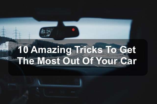 3 Ways to Get the Most Out of Your Car