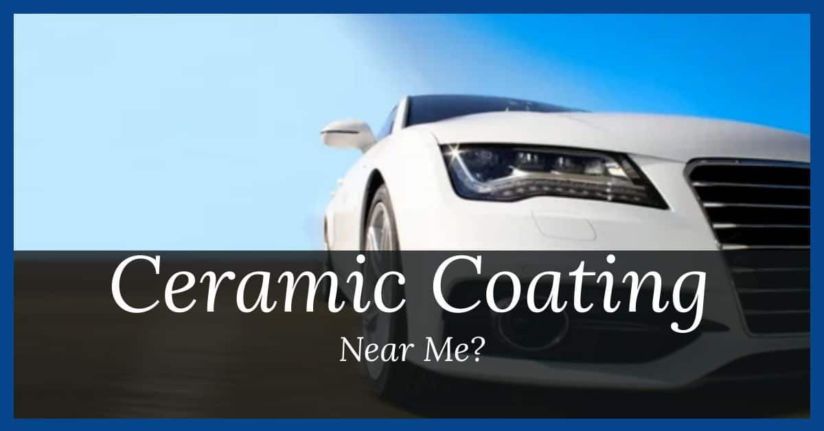 Ceramic Coating Near Me: How to Choose the Right Service