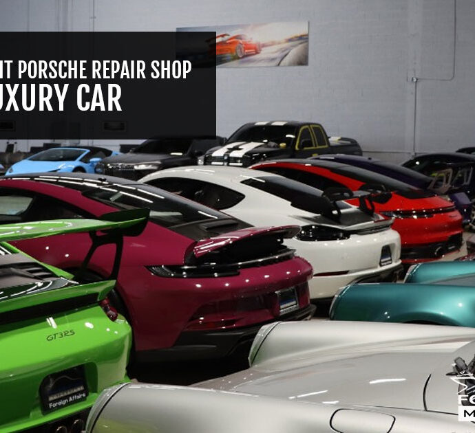 Choosing The Right Porsche Repair Shop For Your Luxury Car