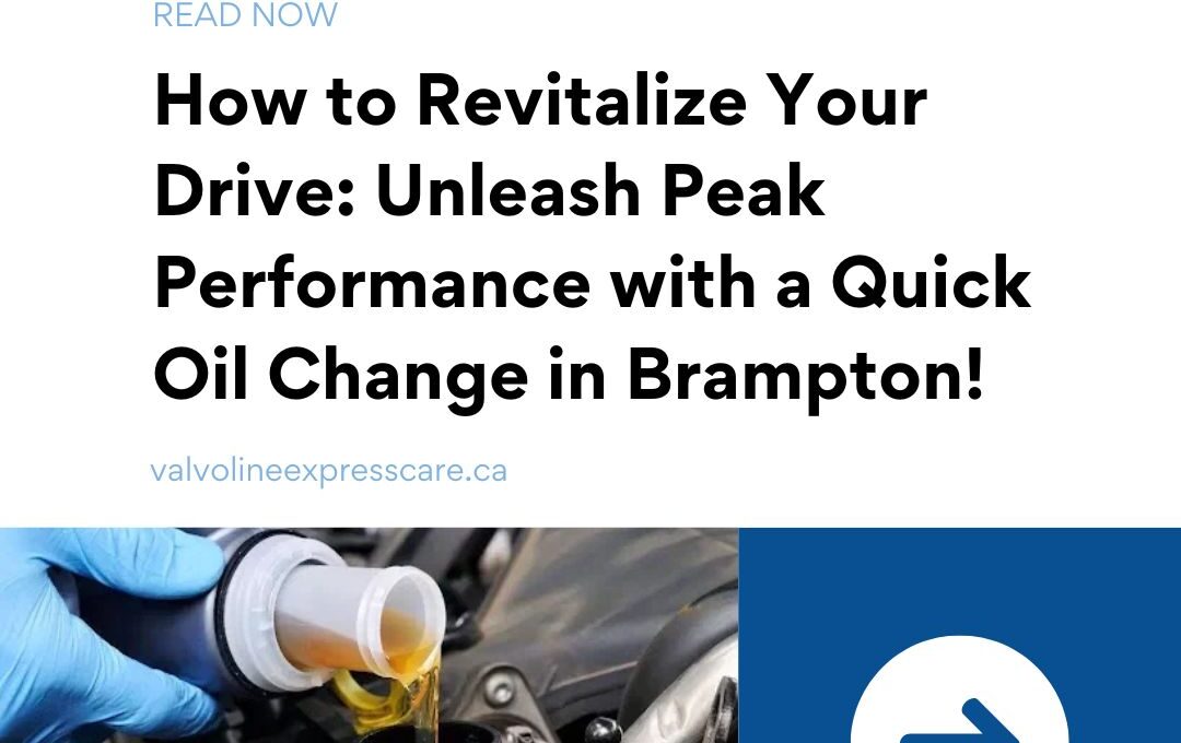 How to Revitalize Your Drive: Unleash Peak Performance with a Quick Oil Change in Brampton!