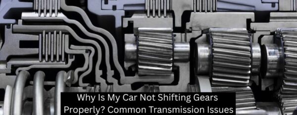 Why Your Car Won’t Shift Gears Properly: 5 Common Problems Explained ...